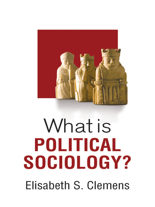 Title details for What Is Political Sociology by Elisabeth S. Clemens - Available